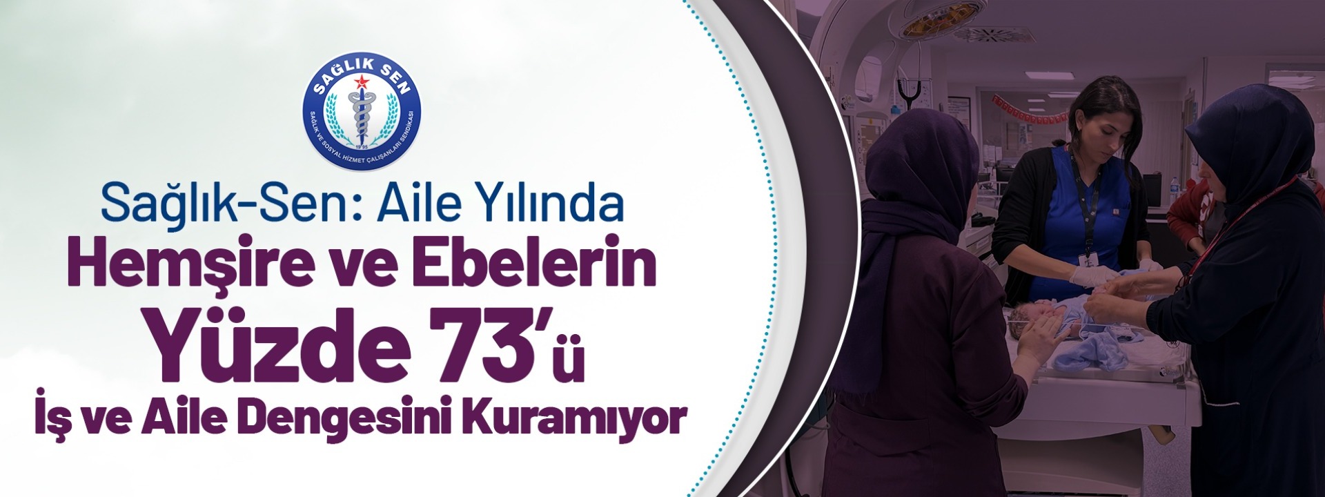 Sağlık-Sen: Aile Yılında Hemşire ve Ebelerin Yüzde 73’ü İş ve Aile Dengesini Kuramıyor 